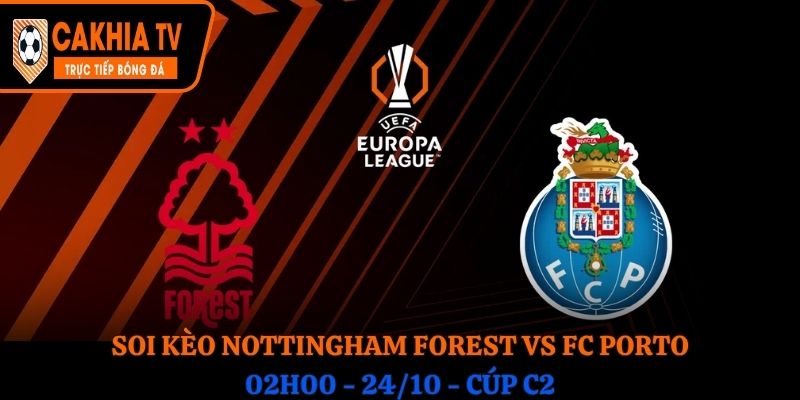 Soi kèo Nottingham Forest vs FC Porto: 02h00 - 24/10 - Cúp C2 
