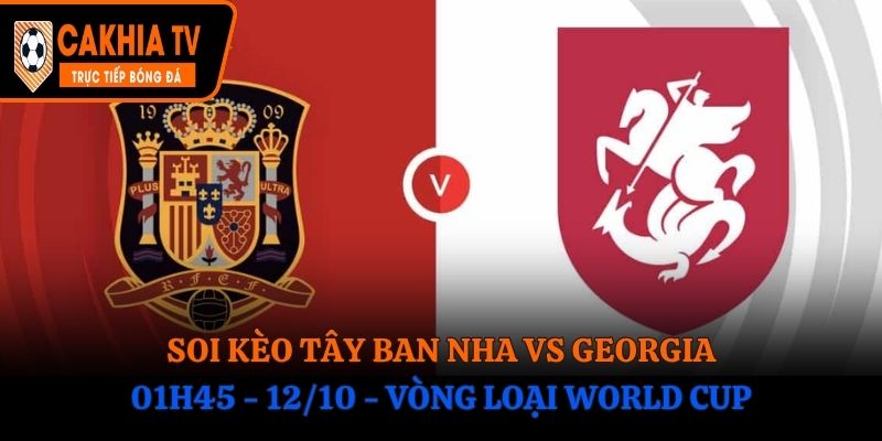 Soi Kèo Tây Ban Nha vs Georgia: 01h45 - 12/10 - Vòng loại WC 