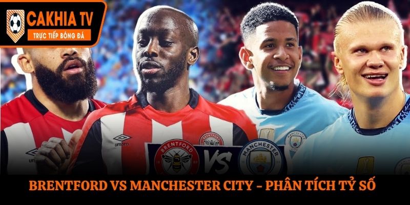 Soi kèo Brentford vs Manchester City - thống kê nhanh kết quả đối đầu